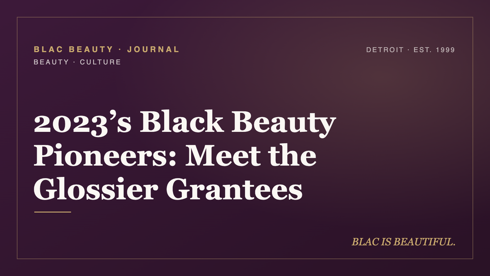 2023's Black Beauty Pioneers: Meet the Glossier Grantees