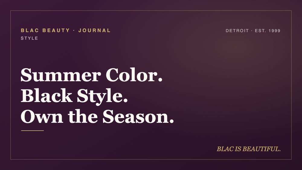 Summer Color. Black Style. Own the Season.